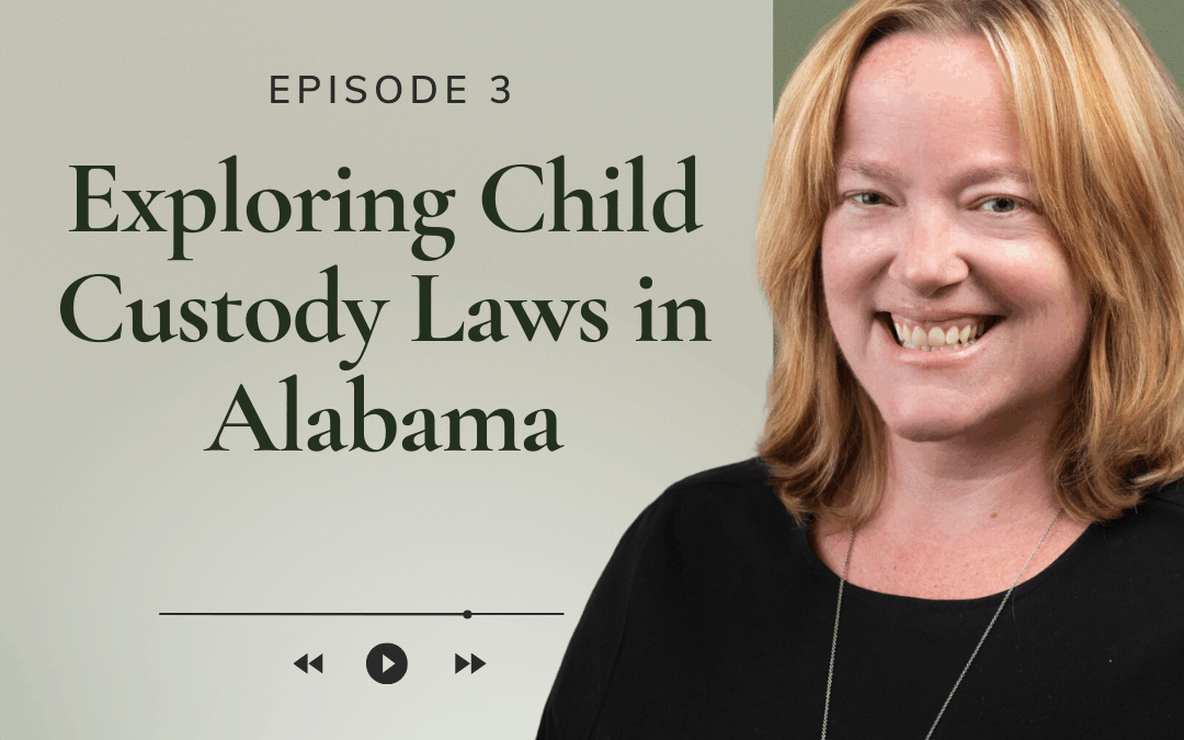 Podcast Episode #3: Exploring Child Custody Laws in Alabama