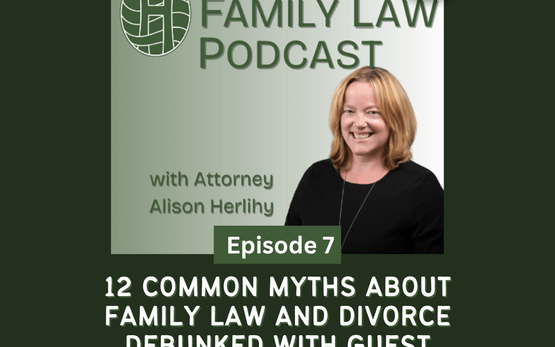 Podcast Episode #7: 12 Common Myths About Family Law and Divorce—Debunked